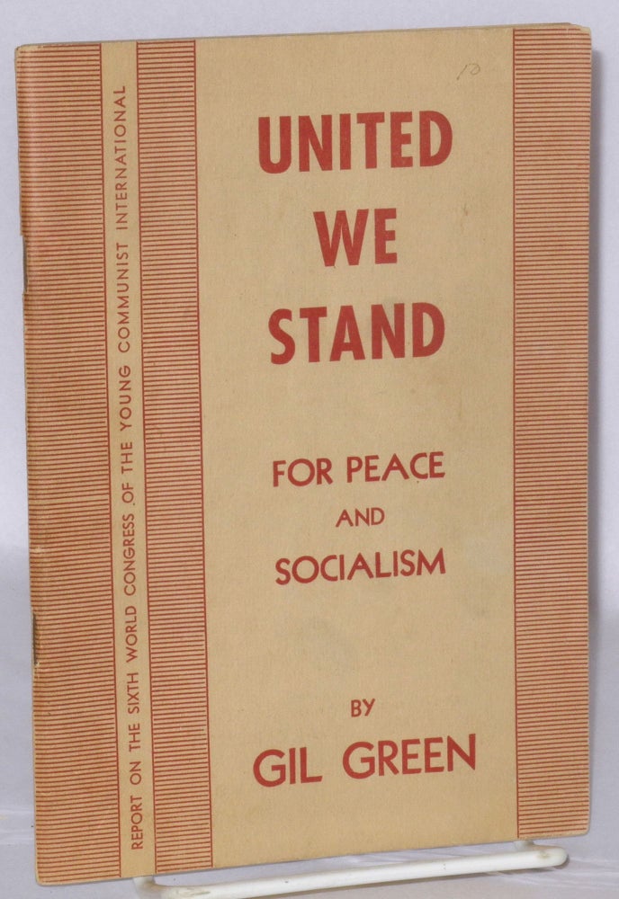 Cat.No: 195672 United we stand, for peace and freedom. Report on the Sixth World Congress of the Young Communist International. Gil Green, Gilbert.
