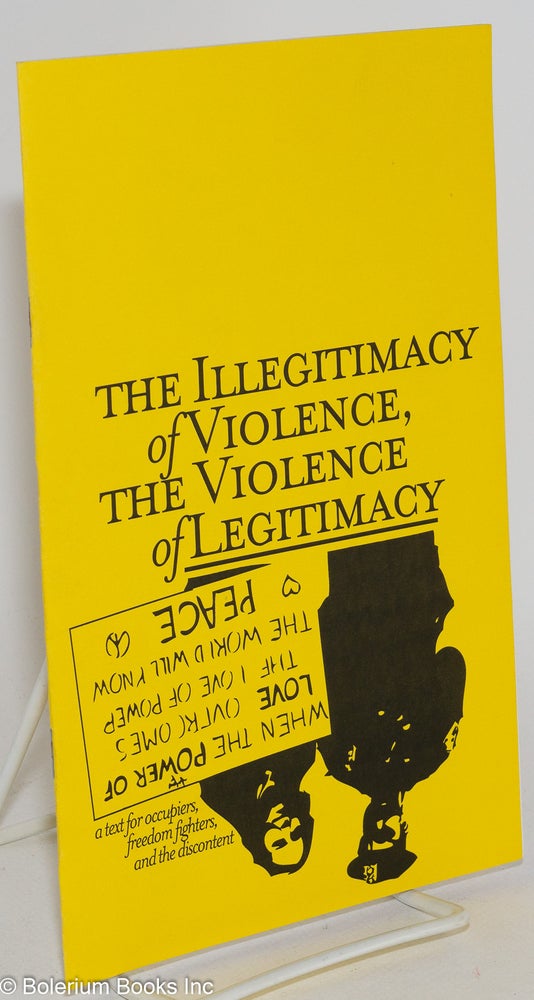 Cat.No: 195703 The illegitimacy of violence, the violence of legitimacy. A text for occupiers, freedom fighters, and the discontent