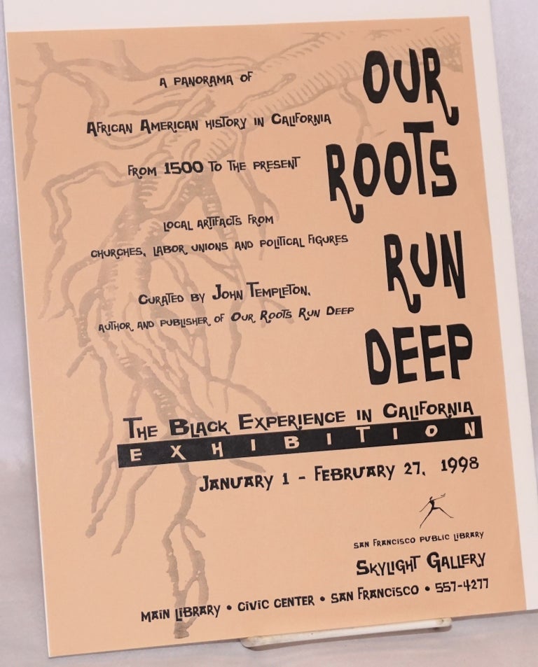 Cat.No: 195717 Our roots run deep: the Black experience in California; exhibition January 1 - February 27, 1998. Skylight Gallery. John Templeton, curator.