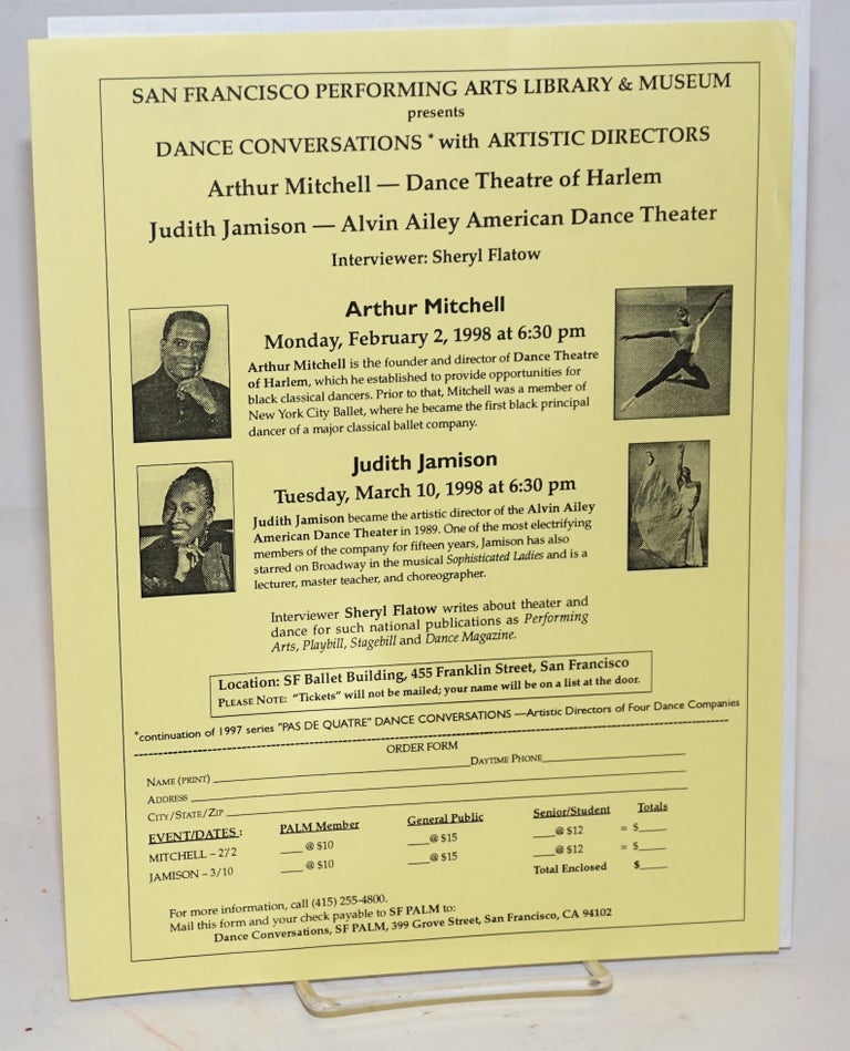 Cat.No: 195719 Handbill - San Francisco Performing Arts Library & Museum presents Dance conversations with artistic directors Arthur Mitchell - Dance Theatre of Harlem & Judith Jamison - Alvin Ailey American Dance Theater. Sheryl Flatow, Judith Jamison, Arthur Mitchell, interviewer.