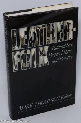 Cat.No: 19574 Leatherfolk; radical sex, people, politics, and practice. Mark Thompson,...