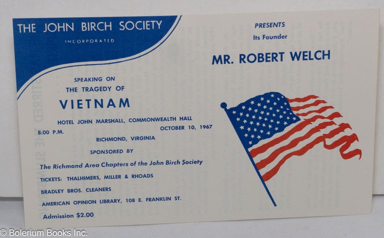 Cat.No: 195812 The John Birch Society, Incorporated, presents its founder, Mr. Robert Welch, speaking on The Tragedy of Vietnam [leaflet]. Robert Welch.