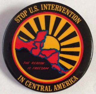 Cat.No: 195825 Stop U.S. Intervention in Central America / The reason is freedom [pinback...