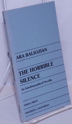 Cat.No: 195958 The horrible silence: an autobiographical novella. Ara Baliozian
