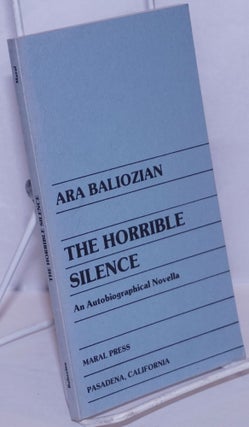 Cat.No: 195958 The horrible silence: an autobiographical novella. Ara Baliozian