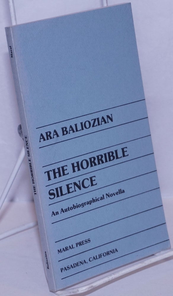 Cat.No: 195958 The horrible silence: an autobiographical novella. Ara Baliozian.