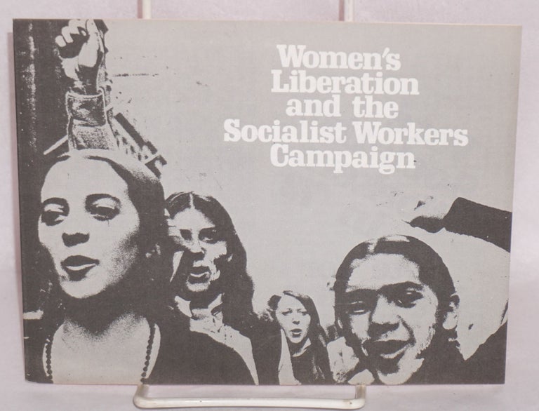 Cat.No: 195976 Women's liberation and the Socialist Workers Campaign. Vote Socialist Workers in '72, vote for Jenness & Pulley. [Cover title, caption title used for sub-title]. Socialist Workers Party.
