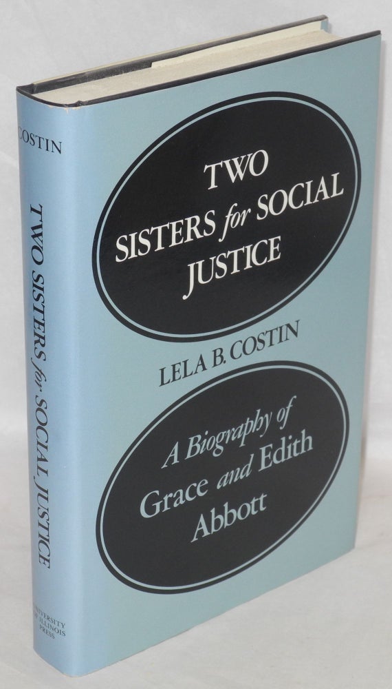 Cat.No: 19601 Two sisters for social justice: a biography of Grace and Edith Abbott. Lela B. Costin.