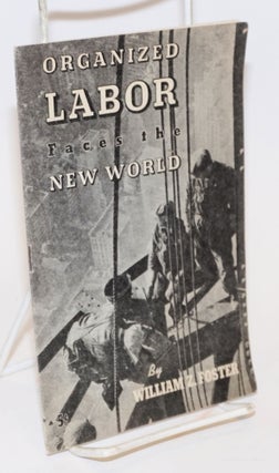 Cat.No: 19609 Organized labor faces the new world. William Z. Foster