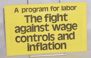 The fight against wage controls and inflation, a program for labor [Cover title]
