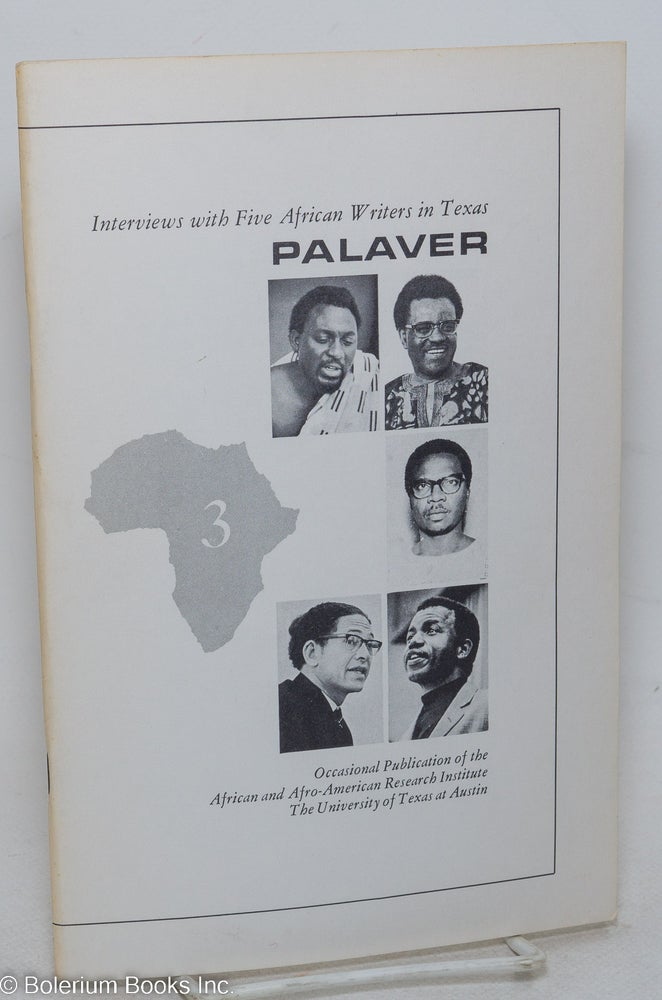 Cat.No: 196156 Palaver 3; interviews with five African writers in Texas. Bernth Lindfors, John Pepper Clark Chinua Achebe, Ezekiel Mphahlele, Dennis Brutus, Kofi Awooner.