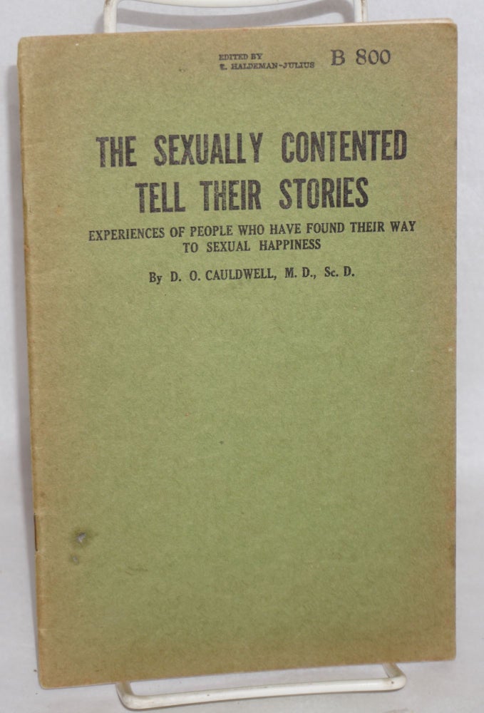Cat.No: 196168 The Sexually Contented Tell Their Stories: experiences of people who have found their way to sexual happiness. D. O. Cauldwell, ScD, MD, E. Haldeman-Julius.