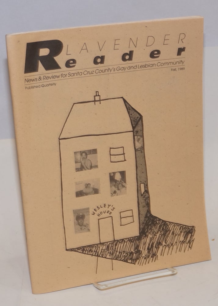 Cat.No: 196184 Lavender Reader: news & review for Santa Cruz County's gay and lesbian community; vol. 4, #1, Fall 1989. Jo Kenny, Scotty Brookie, Ray Martinez Mardi Richmond, Emily Levy.