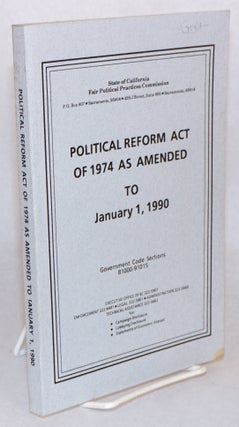 Cat.No: 196231 Political Reform Act of 1974 as Amended to January 1, 1990. Government...