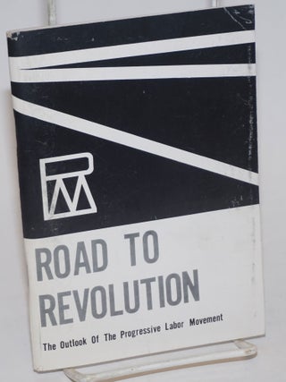 Cat.No: 19635 Road to revolution; the outlook of the Progressive Labor Movement....