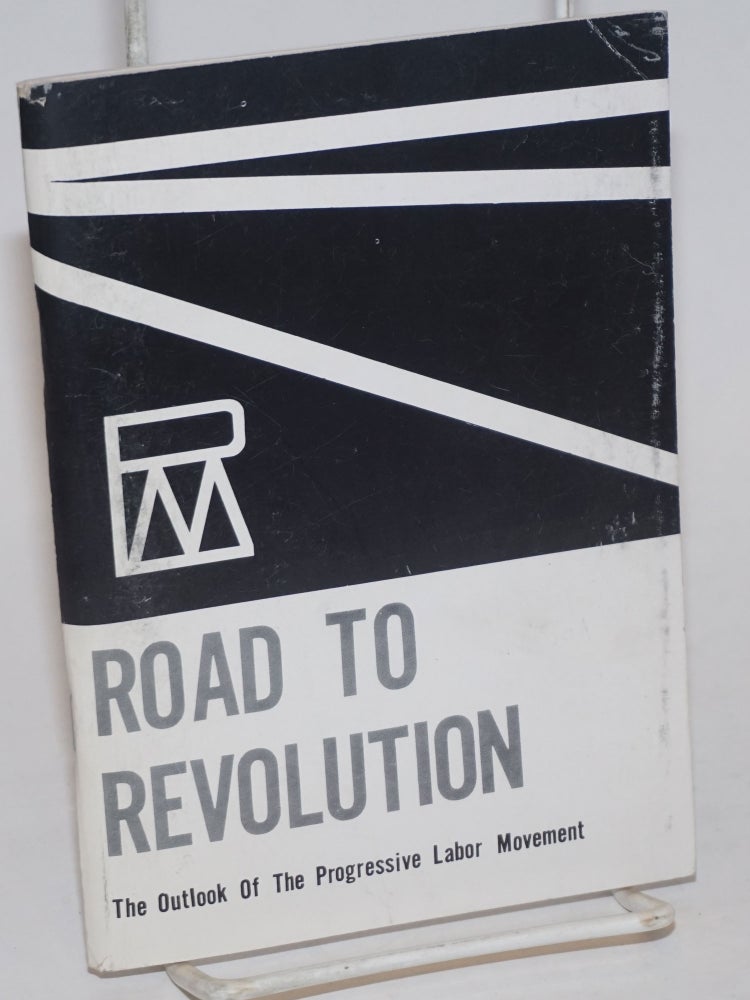 Cat.No: 19635 Road to revolution; the outlook of the Progressive Labor Movement. Progressive Labor Movement.