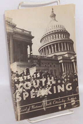 Cat.No: 196460 This is Youth Speaking: record of National Youth Citizenship Institute....