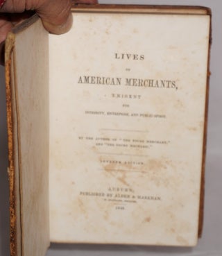 Lives of American Merchants, Eminent for Integrity, Enterprise, and Public Spirit. Seventh Edition.