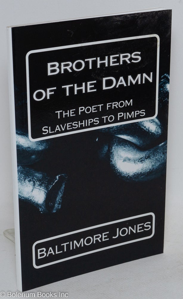 Cat.No: 196834 Brothers of the Damn The Poet from Slaveships to Pimps. Baltimore Jones.
