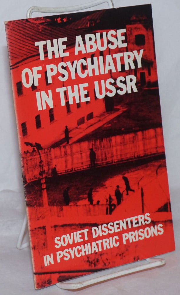 Cat.No: 197055 The Abuse of Psychiatry in the USSR: Soviet dissenters in psychiatric prisons. Committee for the Defense of Soviet Political Prisoners.