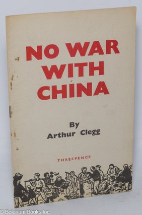 Cat.No: 197158 No war with China. Arthur Clegg