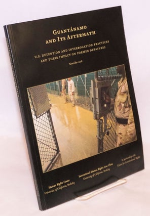 Cat.No: 197558 Guantanamo and Its Aftermath: U. S. Detention and Interrogation Practices...