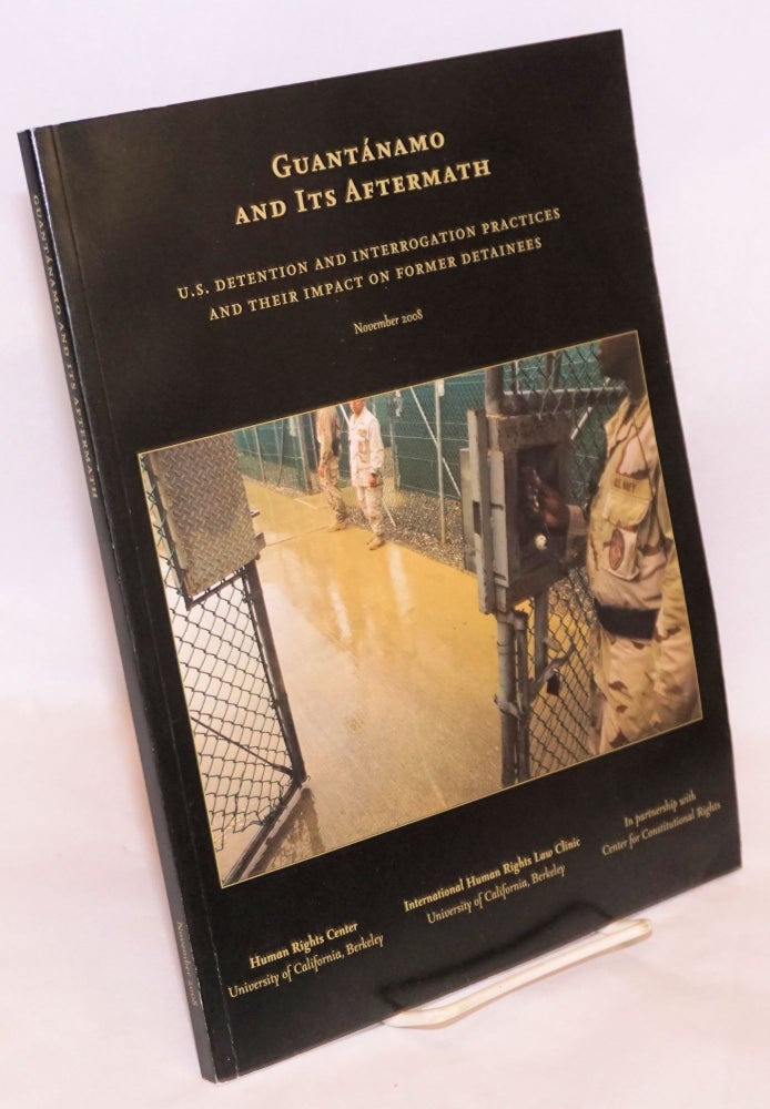 Cat.No: 197558 Guantanamo and Its Aftermath: U. S. Detention and Interrogation Practices and Their Impact on Former Detainees. Laurel E. Fletcher, et alia, Eric Stover.
