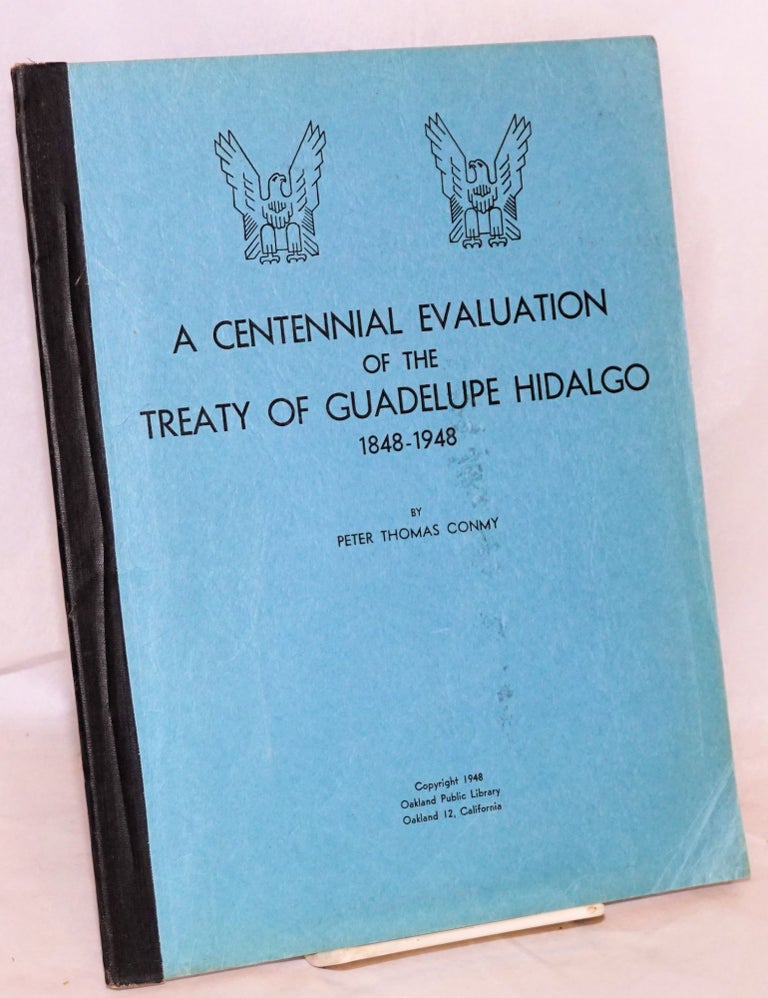 Cat.No: 197644 A Centennial Evaluation of the Treaty of Guadelupe Hidalgo, 1848-1948. Peter Thomas Conmy.