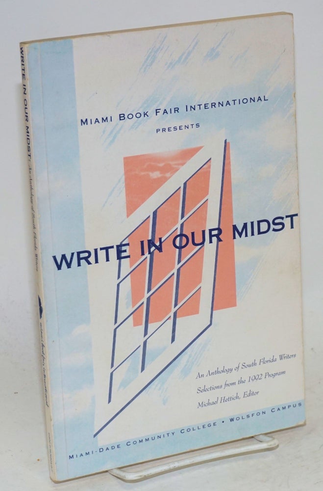 Cat.No: 197655 Write in our midst: an anthology of south Florida writers. Selections from the 1992 program, Miami Book Fair International. Michael Hettich.