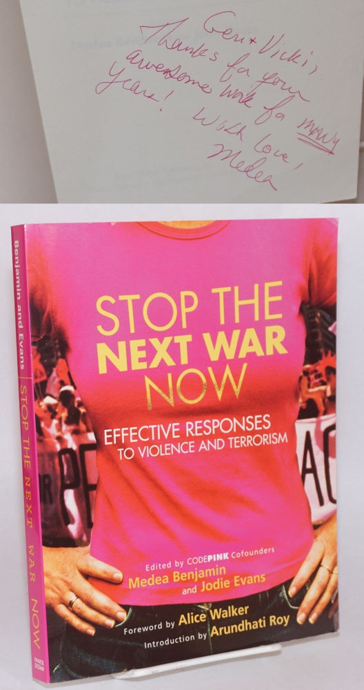 Cat.No: 197728 Stop the next war now: effective responses to violence and terrorism. Medea Benjamin, Jodie Evans, Alice Walker, Terry Tempest Williams Arundhati Roy, Arianna Huffington, Eve Ensler.