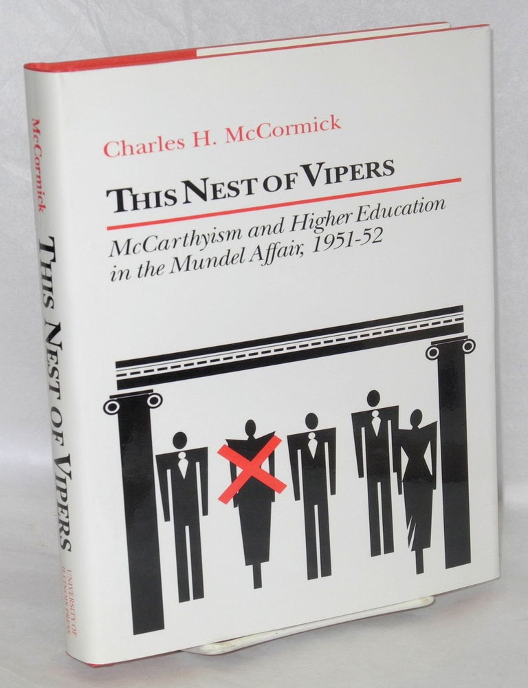 Cat.No: 19791 This Nest of Vipers; McCarthyism and higher education in the Mundel Affair, 1951-52. Charles H. McCormick.