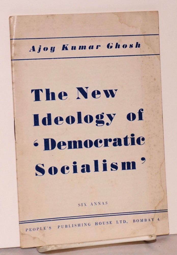 Cat.No: 197961 The new ideology of 'democratic socialism'. Ajoy Kumar Ghosh.