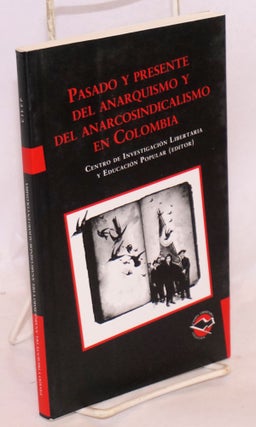 Cat.No: 198013 Pasado y presente del anarquismo y del anarcosindicalismo en Colombia. ed...