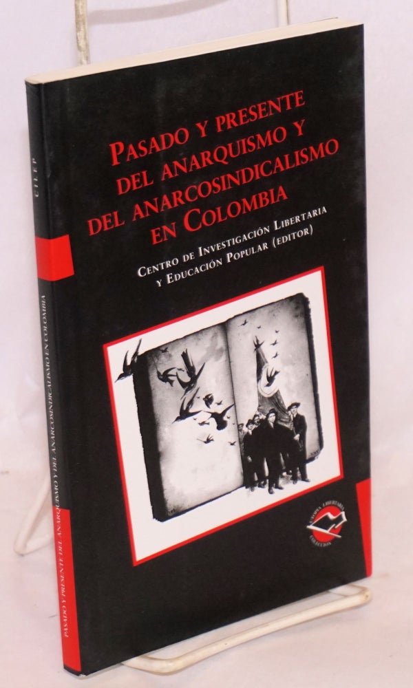 Cat.No: 198013 Pasado y presente del anarquismo y del anarcosindicalismo en Colombia. ed Centro de Investigación Libertaria y. Educación Popular.