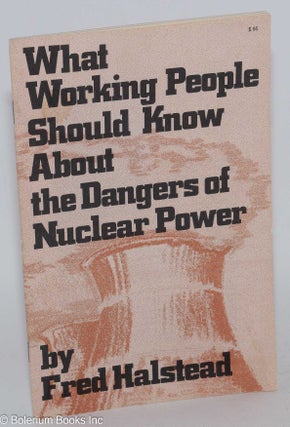 Cat.No: 198036 What working people should know about the dangers of nuclear power. Fred...