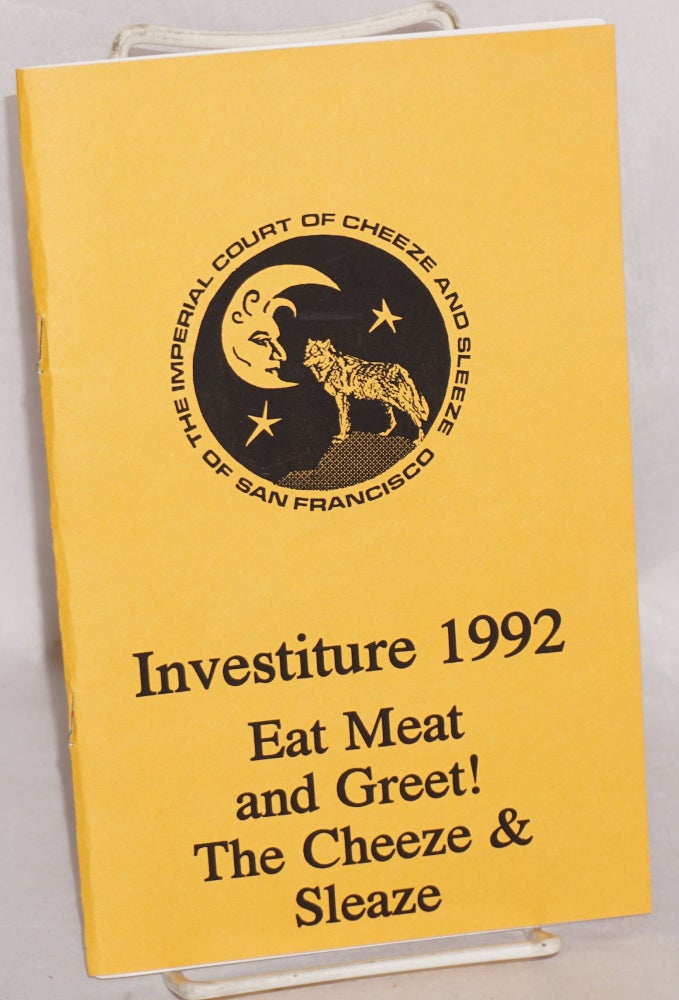 Cat.No: 198042 Investiture 1992: Eat meat and greet! The cheeze and sleaze [program]. The Imperial Court of Cheeze, Sleeze of San Francisco.