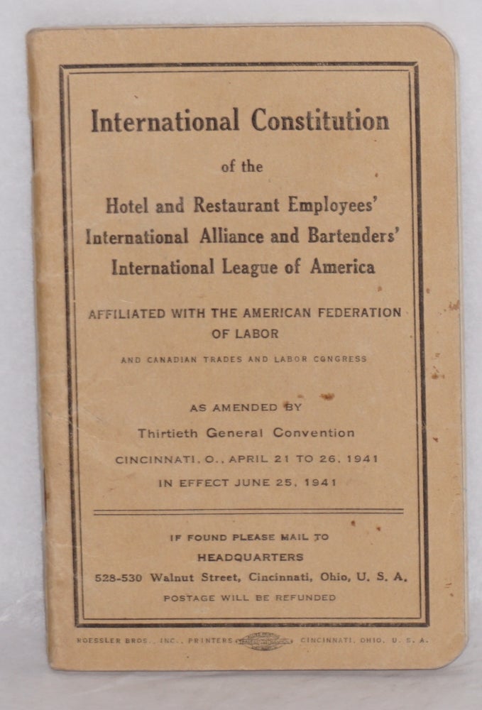 Cat.No: 198167 International Constitution... As amended by Thirtieth General Convention, Cincinnati, O., April 21 to 26, 1941. Hotel, Restaurant Employees' International Alliance, Bartenders' International League of America.