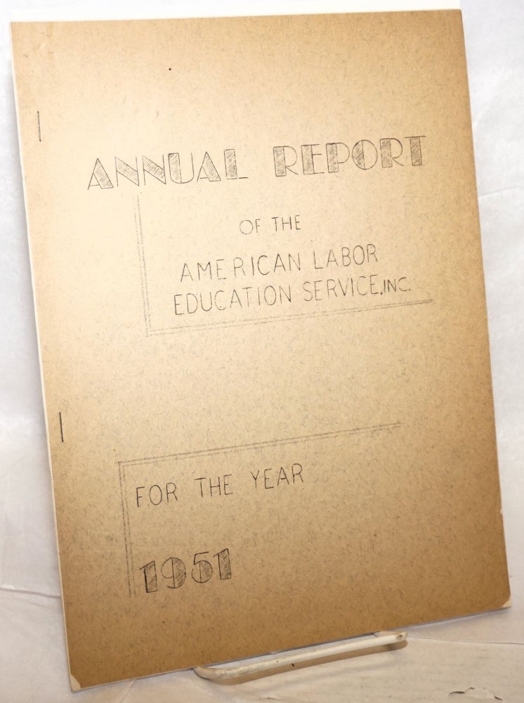 Cat.No: 198284 Annual Report for the year 1951. American Labor Education Service.