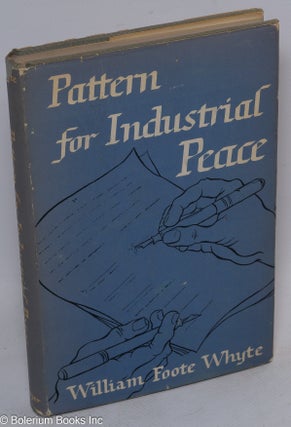 Cat.No: 1983 Pattern for industrial peace. William Foote Whyte