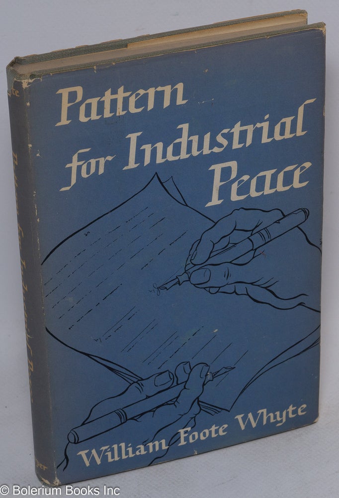 Cat.No: 1983 Pattern for industrial peace. William Foote Whyte.