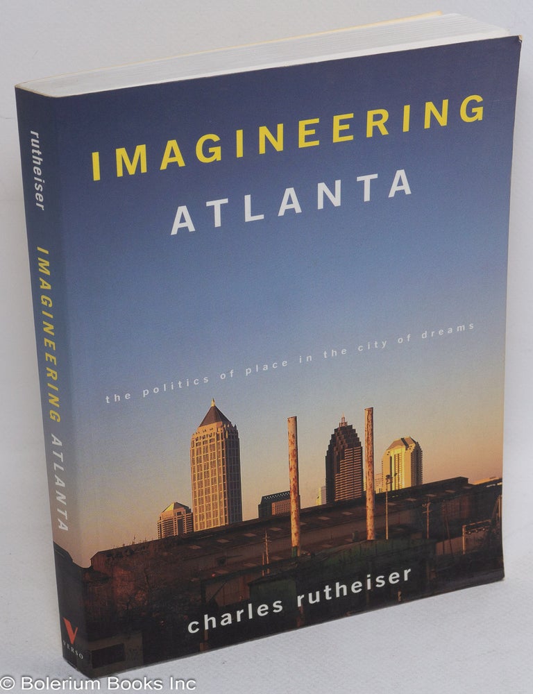 Cat.No: 198309 Imagineering Atlanta; the politics of place in the city of dreams. Charles Rutheiser.