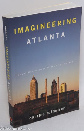 Cat.No: 198309 Imagineering Atlanta; the politics of place in the city of dreams. Charles...