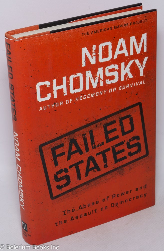Cat.No: 198319 Failed States; The Abuse of Power and the Assault on Democracy. Noam Chomsky.