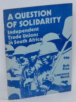 Cat.No: 198411 A question of solidarity; independent trade unions in South Africa. Bob...
