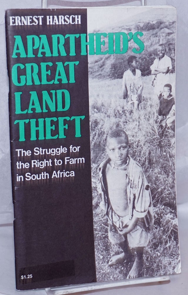 Cat.No: 198412 Apartheid's Great Land Theft: The struggle for the right to farm in South Africa. Ernest Harsch, Steve Clark.