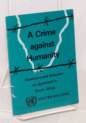 Cat.No: 198414 A Crime Against Humanity; questions and answers on apartheid in South Africa