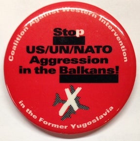 Cat.No: 198416 Stop US/UN/NATO aggression in the Balkans [pinback button]. Coalition Against Western Intervention in the Former Yugoslavia.