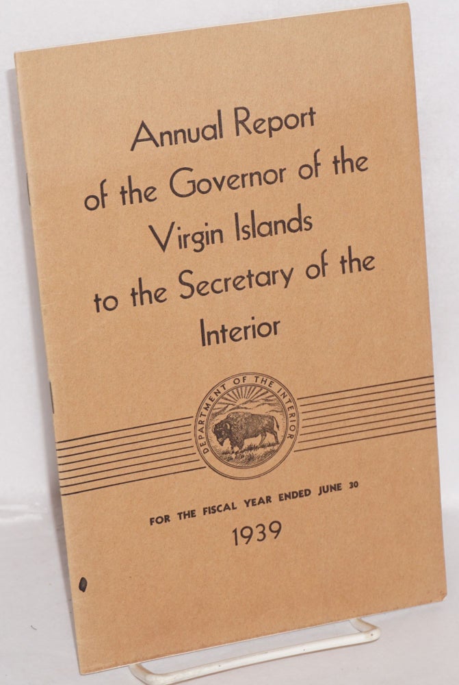 Cat.No: 198480 Annual report of the governor of the Virgin Islands to the Secretary of the Interior for the fiscal year ended June 30, 1939. Lawrence W. Cramer.