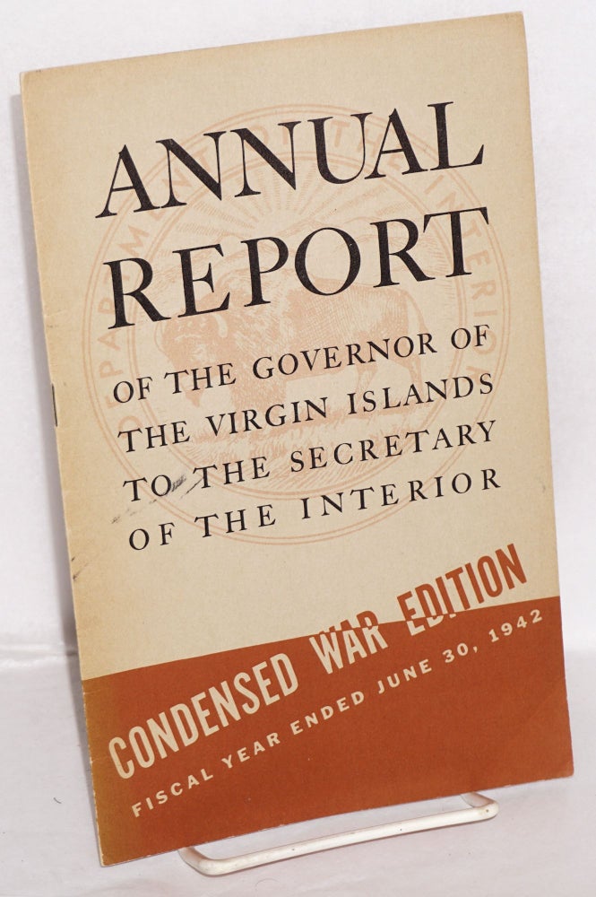 Cat.No: 198481 Annual report of the governor of the Virgin Islands to the Secretary of the Interior. Condensed War Edition, fiscal year ended June 30, 1942. Lawrence W. Cramer.