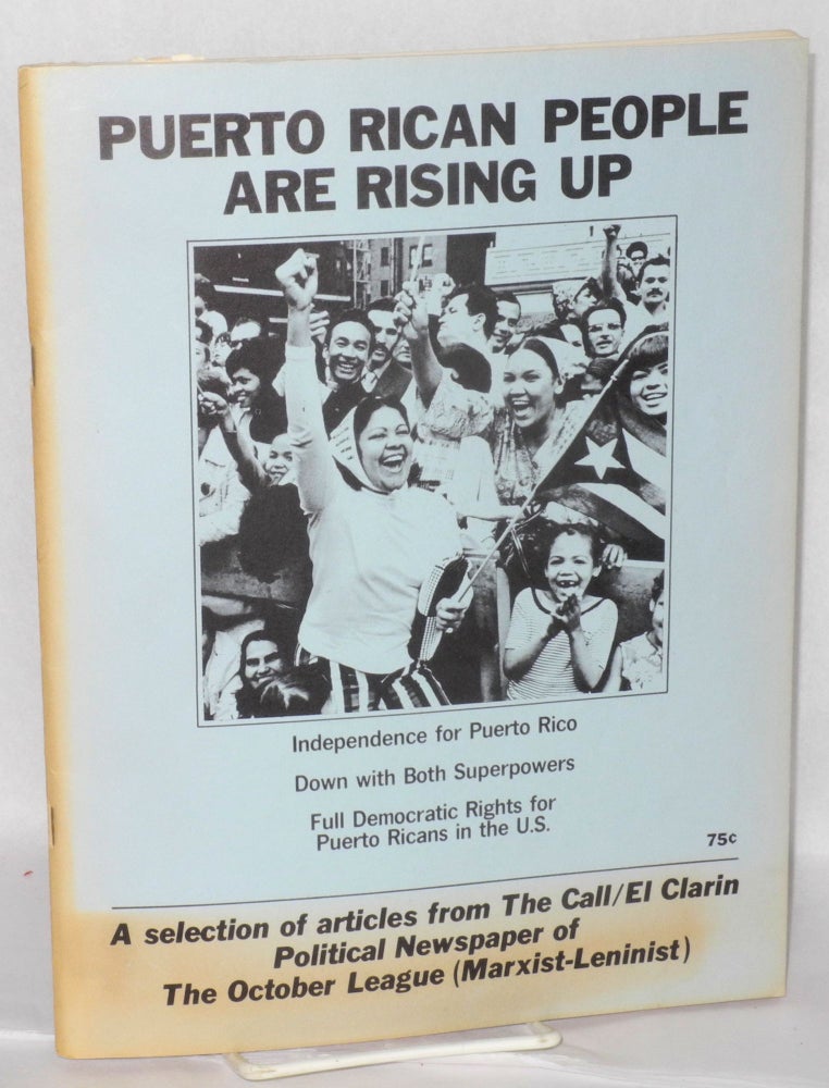 Cat.No: 198507 Puerto Rican People Are Rising Up: a selection of articles from The Call / El Clarin, political newspaper of the October League (Marxist-Leninist) [Spanish title:] El Pueblo Puertorriqueño en lucha. October League, Marxist-Leninist.